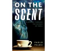 On the Scent : A journey through the science of smell
