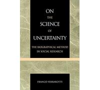 On the Science of Uncertainty: The Biographical Method in Social Research