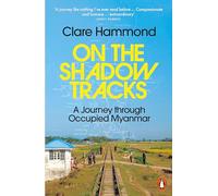 On the Shadow Tracks – A Journey through Occupied Myanmar