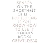 On the Shortness of Life: Life Is Long If You Know How to Use It by Seneca (Engl