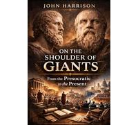 On The Shoulder Of Giants: From the Presocratic to the Present
