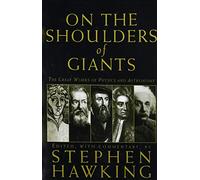 On The Shoulders Of Giants: The Great Works of Physics and Astronomy