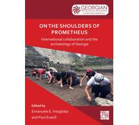On the Shoulders of Prometheus : International Collaboration and the Archaeology of Georgia