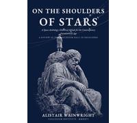 On The Shoulders of Stars: A Space Anthology: Historical Minds for the Contemporary Astronautical Age