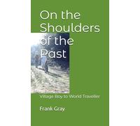 On the Shoulders of the Past: Village Boy to World Traveller
