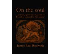 On the soul: A translation, explanation and commentary on Book I of Aristotle’s ‘De anima’