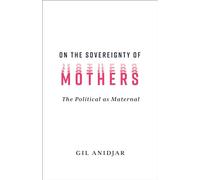 On the Sovereignty of Mothers: The Political as Maternal