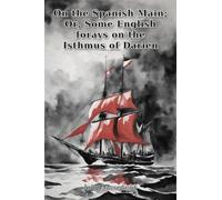 On the Spanish Main; Or, Some English forays on the Isthmus of Darien