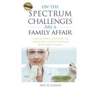 On The Spectrum Challenges Are a Family Affair: How Parents Can Use Plant Medicine to Powerfully Take Control of Their Family's Emotional and Mental Health