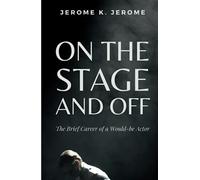 On the Stage and Off: The Brief Career of a Would-be Actor (Annotated)