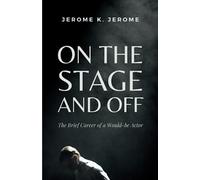 On the Stage and Off: The Brief Career of a Would-be Actor (Annotated)