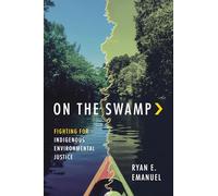 On the Swamp: Fighting for Indigenous Environmental Justice