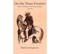 On the Texas Frontier: Selected Battles of the Texas Rangers 1837-1860