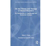 On the Theory and Therapy of Mental Disorders: An Introduction to Logotherapy and Existential Analysis (Routledge Mental Health Classic Editions)