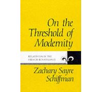 On the Threshold of Modernity: Relativism in the French Renaissance (Johns Hopkins University Studies in Historical & Political Science)