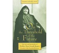 On the Threshold of the Future: The Life and Spirituality of Mother Mary Joseph Rogers, Founder of the Maryknoll Sisters