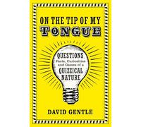 On the Tip of My Tongue: Questions, Facts, Curiosities and Games of a Quizzical Nature