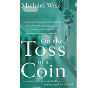 On the Toss of a Coin: 'A memoir of a near-death illness... and my fight for survival'