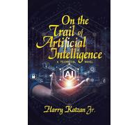 On the Trail of Artificial Intelligence: A Technical Novel