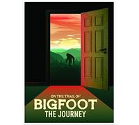 On the Trail of Bigfoot: The Journey