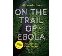 On the Trail of Ebola: My Life As a Virus Hunter