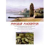 On the Trail of Monsieur Mackintosh: The Travels and Paintings of Charles Rennie Mackintosh in the Pyrenees Orientales 1923-1927