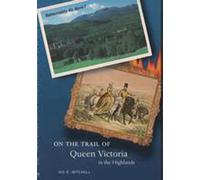 On the Trail of Queen Victoria in the Highlands (On the Trail of)