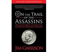 On the Trail of the Assassins: One Man's Quest to Solve the Murder of President Kennedy