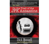 On the Trail of the JFK Assassins: A Groundbreaking Look at America's Most Infamous Conspiracy