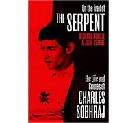 On the Trail of the Serpent The Life and Crimes of Charles Sobhraj 2020 Paperback 3 Dec