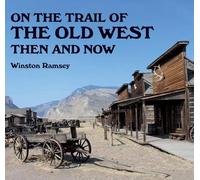 On the Trail of The Wild West: Then and Now (Then and Now)