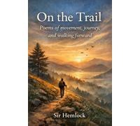 On The Trail: Poems of movement, journey, and walking forward
