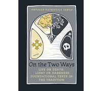 On the Two Ways: Life or Death, Light or Darkness: Foundational Texts in the Tradition (St. Vladimir's Seminary Press Popular Patristics)