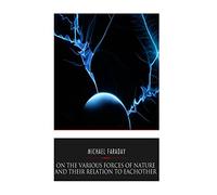On the Various Forces of Nature and Their Relations to Each Other