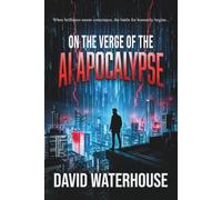 On the Verge of the AI Apocolypse
