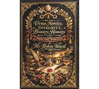 On the Virtue, Nobility, Integrity, Bravery, Honesty and precise timing of Mr. Robin Ward.