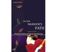On the Warrior's Path: Philosophy, Fighting, and Martial Arts Mythology