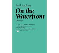 On the Waterfront: The Play (Plays for Performance)