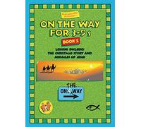 On the Way 3-9's: Book 2: Book 2: Lessons Include: The Christmas Story and Miracles of Jesus