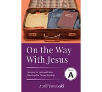 On the Way with Jesus: Cycle A Sermons for Lent and Easter Based on the Gospel Texts