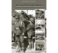 On the Western Front: Eyewitness Accounts from Australians in the Great War