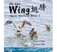 On the Wing 翅膀 - North American Birds 7: Bilingual Picture Book in English, Traditional Chinese and Pinyin