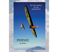 On The Wings Of An ALbatross: Hawley Bowlus and his BA-100 Baby Albatross
