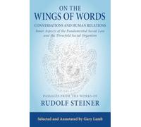 On the Wings of Words : Conversations and Human Relations: Inner Aspects of the Fundamental Social Law and the Threefold Social Organism
