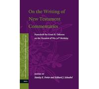 On the Writing of New Testament Commentaries: Festschrift for Grant R. Osborne on the Occasion of His 70th Birthday: 8 (Texts and Editions for New Testament Study)