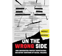 On the Wrong Side: How Universities Protect Perpetrators and Betray Survivors of Sexual Violence