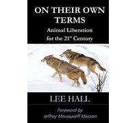 On Their Own Terms: Animal Liberation for the 21st Century