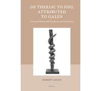 On Theriac to Piso, Attributed to Galen: A Critical Edition with Translation and Commentary: 47 (Studies in Ancient Medicine)