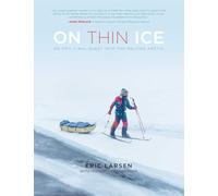 On Thin Ice: An Epic Final Quest into the Melting Arctic