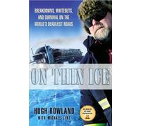 On Thin Ice: Breakdowns, Whiteouts, and Survival on the World's Deadliest Roads: Written by Hugh Rowland, 2010 Edition, Publisher: Orion [Hardcover]